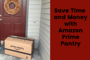 Save Time and Money with Amazon Prime Pantry